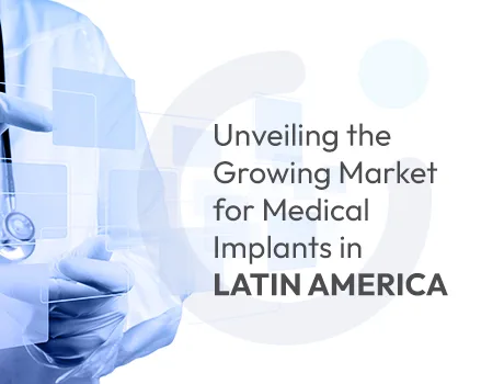 Unveiling the Growing Market for Medical Implants in Latin America